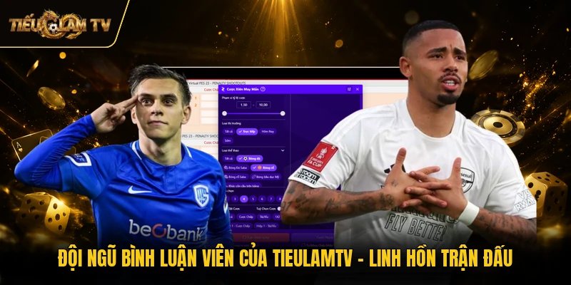Đội Ngũ Bình Luận Viên Của TieulamTV - Linh Hồn Trận Đấu