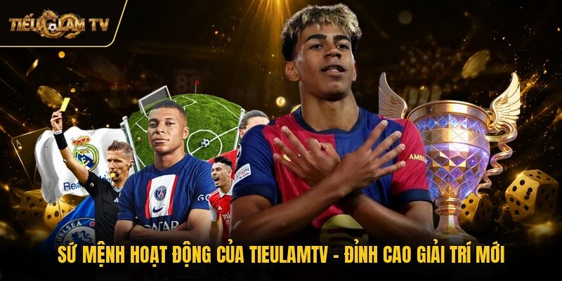 Sứ Mệnh Hoạt Động Của TieulamTV - Đỉnh Cao Giải Trí Mới