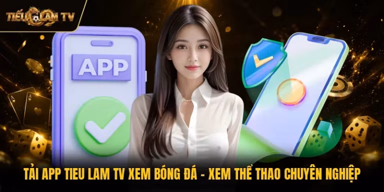 Tải App Tieu Lam TV Xem Bóng Đá - Xem Thể Thao Chuyên Nghiệp