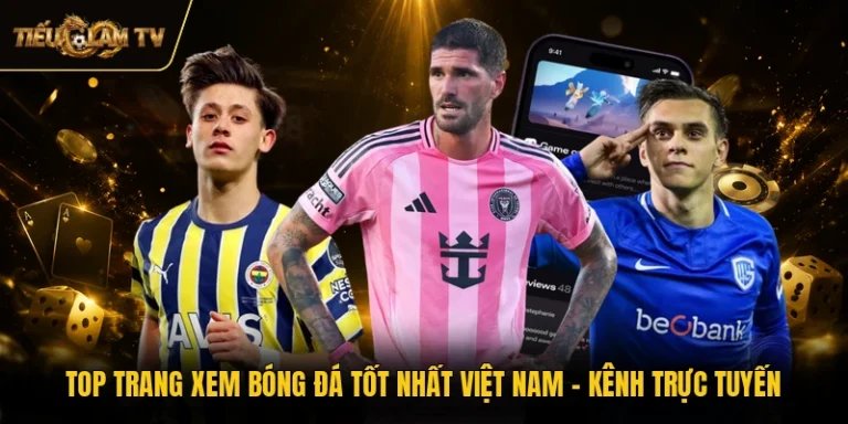 Top Trang Xem Bóng Đá Tốt Nhất Việt Nam - Kênh Trực Tuyến