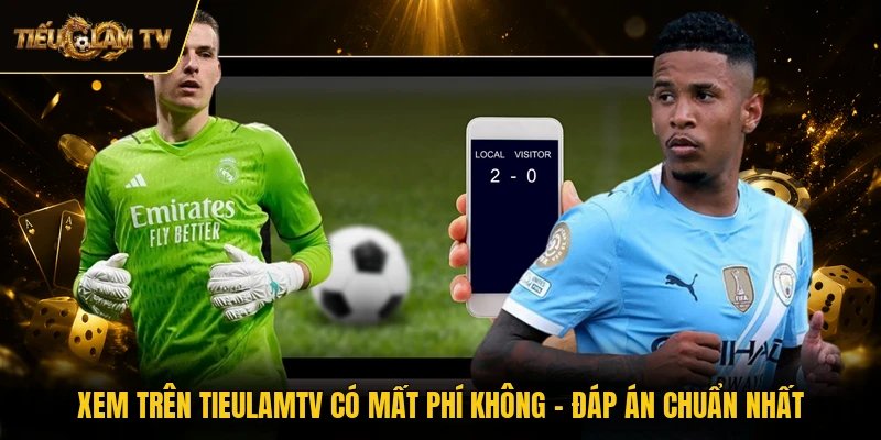 Xem Trên TieulamTV Có Mất Phí Không - Đáp Án Chuẩn Nhất