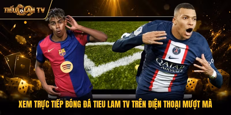 Xem Trực Tiếp Bóng Đá Tieu Lam TV Trên Điện Thoại Mượt Mà