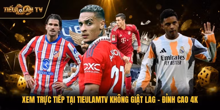 Xem Trực Tiếp Tại TieulamTV Không Giật Lag - Đỉnh Cao 4K